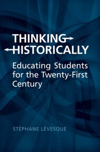 Thinking Historically Educating Students For The 21st Century 1st Edition Stephane Levesque