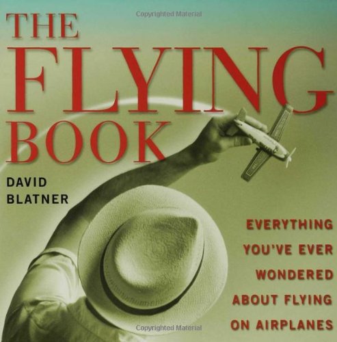 The Flying Book Everything Youve Ever Wondered About Flying On Airplanes David Blatner