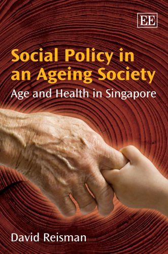 Social Policy In An Ageing Society Age And Health In Singapore David Reisman