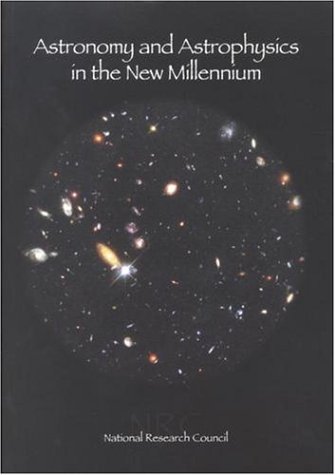 Astronomy And Astrophysics In The New Millennium 1st Astronomy And Astrophysics Survey Committee