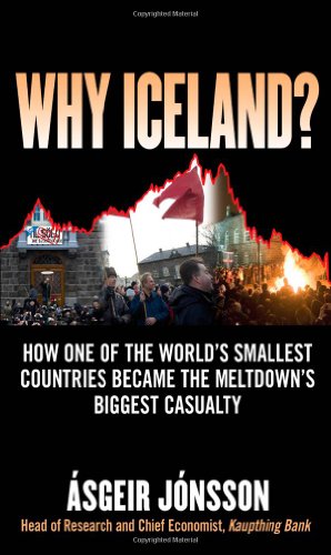 Why Iceland How One Of The Worlds Smallest Countries Became The Meltdowns Biggest Casualty 1st Edition Asgeir Jonsson