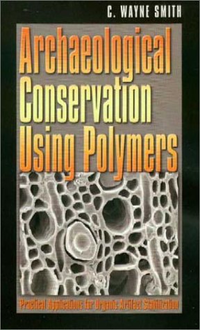 Archaeological Conservation Using Polymers Practical Applications For Organic Artifact Stabilization Texas Am University Anthropology Series 1st Edition C Wayne Smith