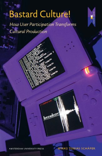 Bastard Culture How User Participation Transforms Cultural Production Amsterdam University Press Mediamatters Mirko Tobias Schafer