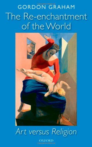 The Reenchantment Of The World Art Versus Religion Gordon Graham