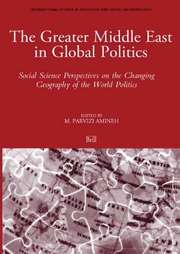 The Greater Middle East In Global Politics Social Science Perspective On The Changing Geography Of The World Politics International Studies In Sociology And Social Anthropology Mehdi Parvizi Amineh