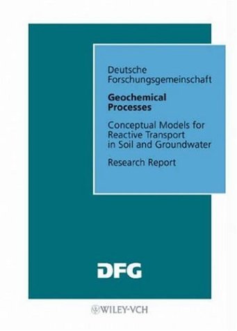 Geochemical Processes Conceptual Models For Reactive Transport In Soil And Groundwater Research Report Forschungsberichte Dfg Volume 5 Horst D Schulz