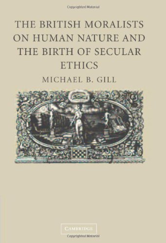 The British Moralists On Human Nature And The Birth Of Secular Ethics Michael B Gill