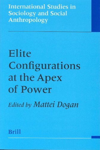 Elite Configurations At The Apex Of Power International Studies In Sociology And Social Anthropology Mattei Dogan
