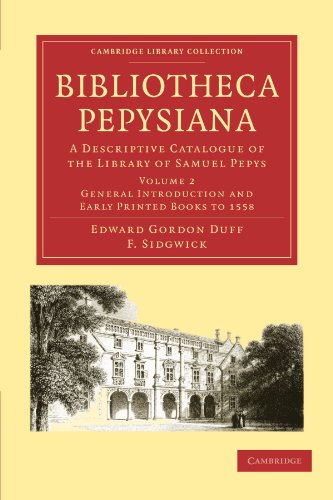 Bibliotheca Pepysiana A Descriptive Catalogue Of The Library Of Samuel Pepys Vol 02 General Introduction And Early Printed Books To 1588 1st Edition Edward Gordon Duff