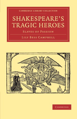 Shakespeares Tragic Heroes Slaves Of Passion 1st Edition Lily Bess Campbell