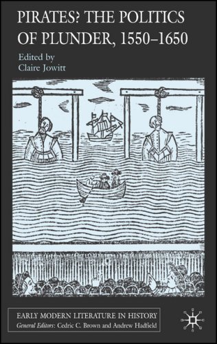 Pirates The Politics Of Plunder 15501650 Early Modern Literature In History Claire Jowitt