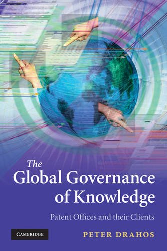 The Global Governance Of Knowledge Patent Offices And Their Clients Peter Drahos