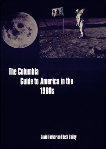 The Columbia Guide To America In The 1960s David R Farber Beth L Bailey