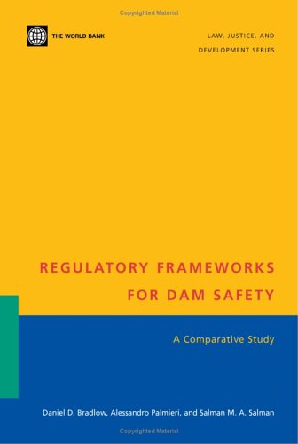 Regulatory Frameworks For Dam Safety A Comparative Study Law Justice And Development Daniel D Bradlow