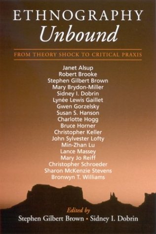 Ethnography Unbound From Theory Shock To Critical Praxis Stephen Gilbert Brown