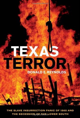 Texas Terror The Slave Insurrection Panic Of 1860 And The Secession Of The Lower South Conflicting Worlds New Dimensions Of The American Civil War First Edition Donald E Reynolds