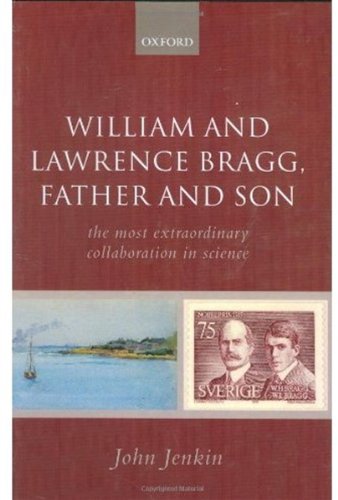 William And Lawrence Bragg Father And Son The Most Extraordinary Collaboration In Science John Jenkin