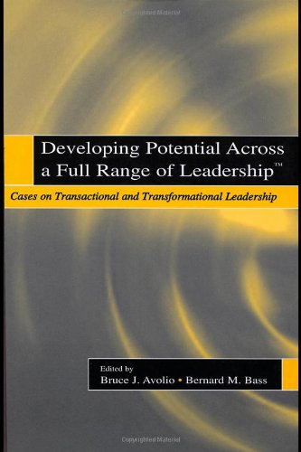 Developing Potential Across A Full Range Of Leadership Tm Cases On Transactional And Transformational Leadership 1st Edition Bruce J Avolio
