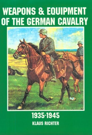 Weapons Equipment Of The German Cavalry 19351945 Schiffer Military History Klaus Richter