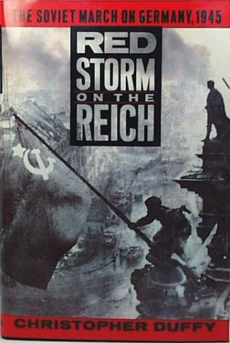 Red Storm On The Reich The Soviet March On Germany 1945 Rev Ed 2002 Revised Ed 2002 Christopher Duffy
