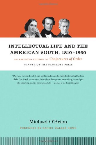 Intellectual Life And The American South 18101860 An Abridged Edition Of Conjectures Of Order Abridged Michael Obrien
