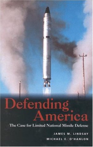 Defending Americathe Case For Limited National Missile Defense James M Lindsay