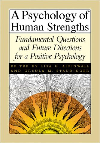 A Psychology Of Human Strengths Fundamental Questions And Future Directions For A Positive Psychology 1st Edition Lisa G Aspinwall