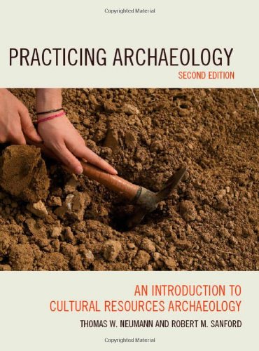 Practicing Archaeology An Introduction To Cultural Resources Archaeology Second Edition Second Edition Thomas William Neumann