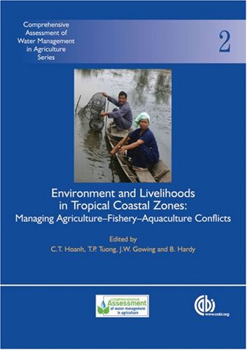Environment And Livelihoods In Tropical Coastal Zones Managing Agriculturefisheryaquaculture Conflicts Comprehensive Assessment Of Water Management In Agriculture Series First C T Hoanh