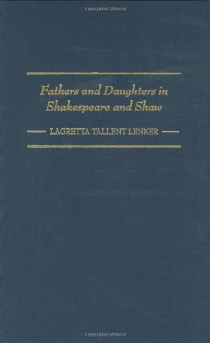 Fathers And Daughters In Shakespeare And Shaw Contributions In Drama And Theatre Studies Lagretta Tallent Lenker