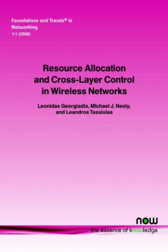 Resource Allocation And Cross Layer Control In Wireless Networks Foundations And Trends In Networking V 1 No 1 Leonidas Georgiadis Mike Neely Leandros Tassiulas