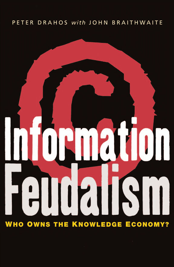 Information Feudalism Who Owns The Knowledge Economy Peter Drahos