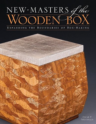 New Masters Of The Wooden Box Expanding The Boundaries Of Boxmaking New Masters Series Oscar P Fitzgerald