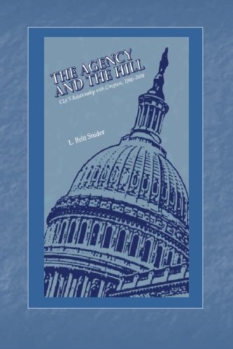 The Agency And The Hill The Cias Relationship With Congress 19462004 L Britt Snider