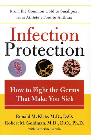Infection Protection How To Fight The Germs That Make You Sick Ronald Klatz
