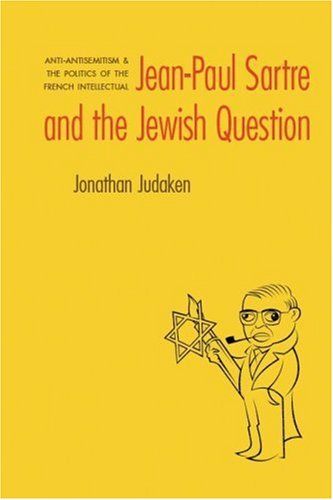 Jeanpaul Sartre And The Jewish Question Antiantisemitism And The Politics Of The French Intellectual Texts And Contexts Jonathan Judaken
