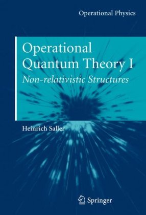 Operational Quantum Theory I Nonrelativistic Structures 1st Edition Heinrich Saller