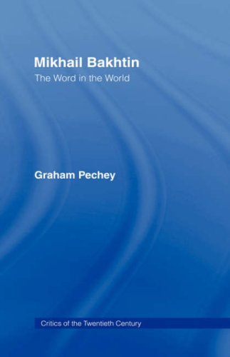 Mikhail Bakhtin The Word In The World Critics Of The Twentieth Century 1st Edition Graham Pechey