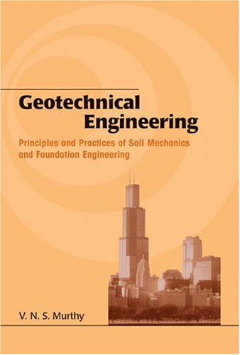 Geotechnical Engineering Principles And Practices Of Soil Mechanics And Foundation Engineering Civil And Environmental Engineering 1st Edition Vns Murthy