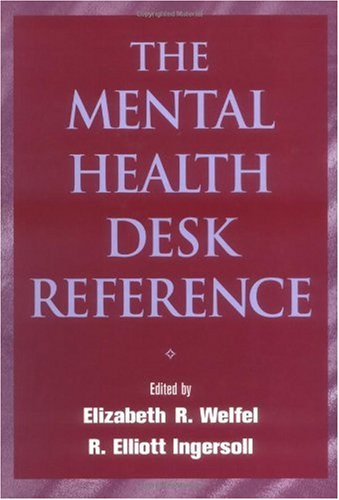 The Mental Health Desk Reference A Practicebased Guide To Diagnosis Treatment And Professional Ethics 1st Elizabeth Reynolds Welfel
