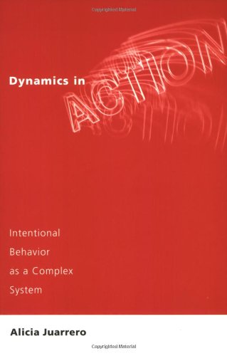 Dynamics In Action Intentional Behavior As A Complex System Alicia Juarrero