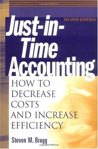 Justintime Accounting How To Decrease Costs And Increase Efficiency 2nd Steven M Bragg