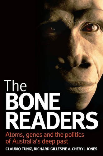 The Bone Readers Atoms Genes And The Politics Of Australias Deep Past Claudio Tuniz