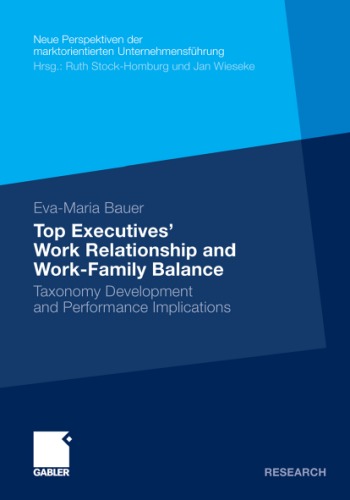 Top Executives Work Relationship And Workfamily Balance Taxonomy Development And Performance Implications Evamaria Bauer