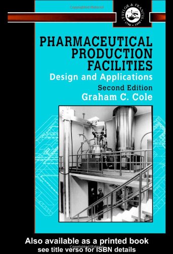 Pharmaceutical Production Facilities Design And Applications Pharmaceutical Sciences Series 2nd Edition Graham C Cole