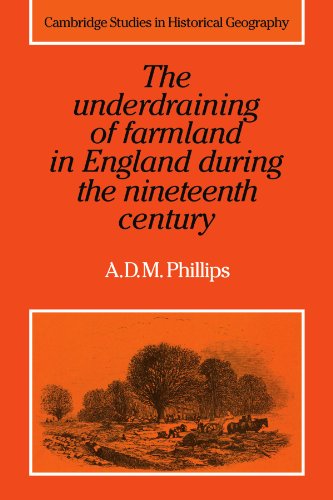 The Underdraining Of Farmland In England During The Nineteenth Century 1st Edition A D M Phillips