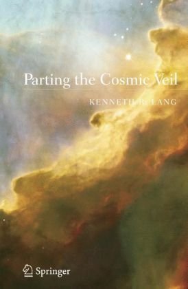 Parting The Cosmic Veil 1st Edition Kenneth R Lang