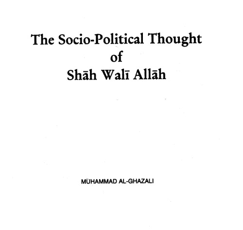 The Sociopolitical Thought Of Shah Wali Allah Muhammad Alghazali