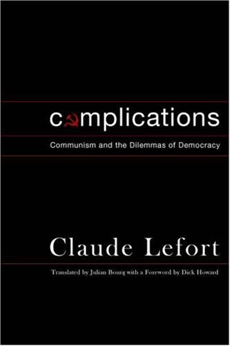 Complications Communism And The Dilemmas Of Democracy Columbia Studies In Political Thought Political History Claude Lefort