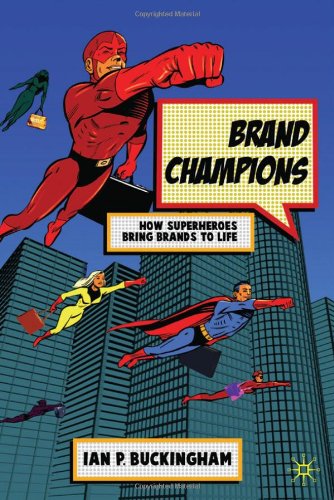 Brand Champions How Superheroes Bring Brands to Life 1st Edition by I Buckingham ISBN 0230220320 9780230220324